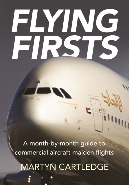 Flying Firsts : A month-by-month guide to commercial aircraft maiden flights (Paperback)