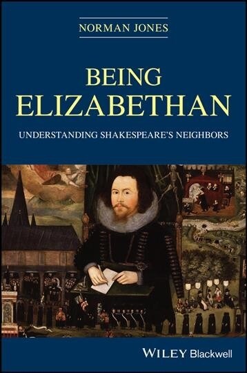 Being Elizabethan : Understanding Shakespeares Neighbors (Hardcover)