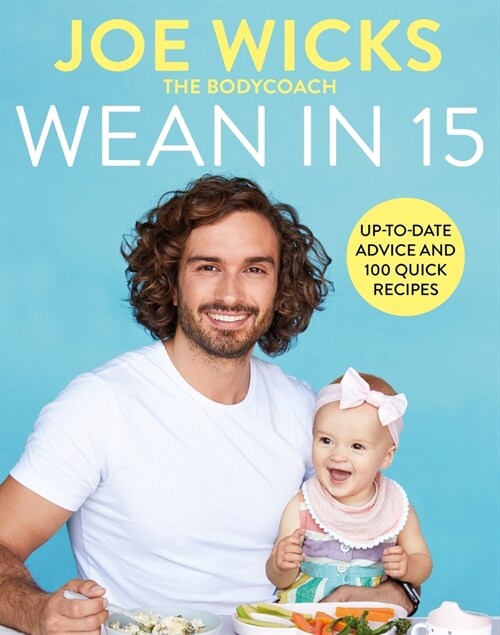 Wean in 15 : Up-to-date Advice and 100 Quick Recipes (Hardcover)