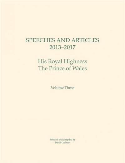 Speeches and Articles 2013 - 2017 : His Royal Highness The Prince of Wales (Hardcover)