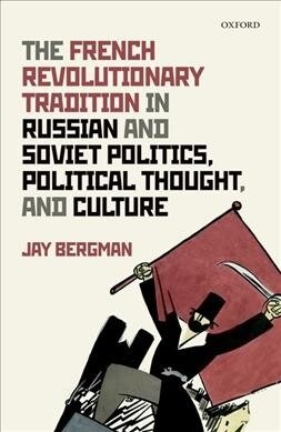 The French Revolutionary Tradition in Russian and Soviet Politics, Political Thought, and Culture (Hardcover)