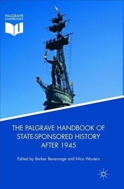 The Palgrave Handbook of State-Sponsored History After 1945 (Paperback, Softcover reprint of the original 1st ed. 2018)