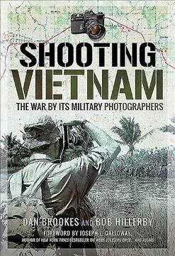 Shooting Vietnam : The War By Its Military Photographers (Hardcover)