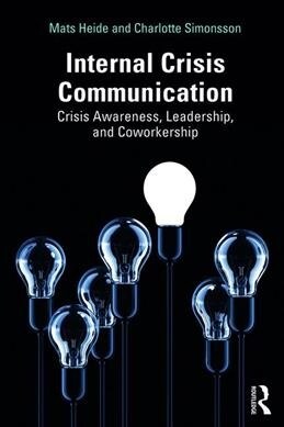 Internal Crisis Communication : Crisis Awareness, Leadership and Coworkership (Hardcover)