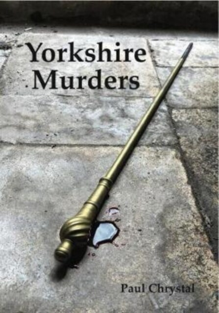 Yorkshire Murders, Manslaughter, Madness & Executions (Paperback)