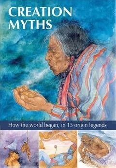 Creation Myths : How the world began, in 15 origin legends (Hardcover)
