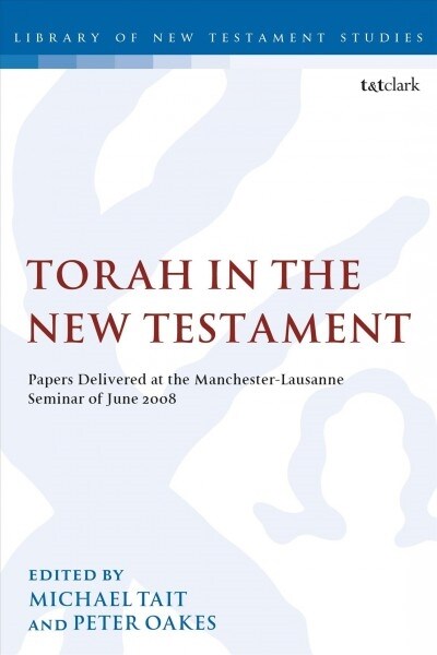 Torah in the New Testament : Papers Delivered at the Manchester-Lausanne Seminar of June 2008 (Paperback)