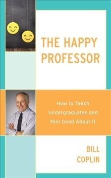 The Happy Professor: How to Teach Undergraduates and Feel Good about It (Hardcover)