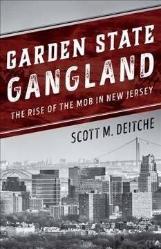 Garden State Gangland: The Rise of the Mob in New Jersey (Paperback)