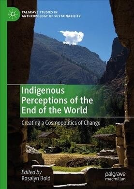 Indigenous Perceptions of the End of the World: Creating a Cosmopolitics of Change (Hardcover, 2019)