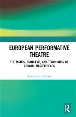 European Performative Theatre : The issues, problems and techniques of crucial masterpieces (Hardcover)