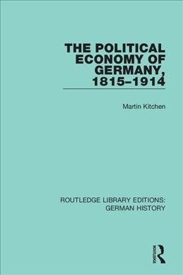 The Political Economy of Germany, 1815-1914 (Hardcover)