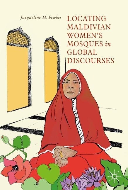 Locating Maldivian Womens Mosques in Global Discourses (Hardcover, 2019)