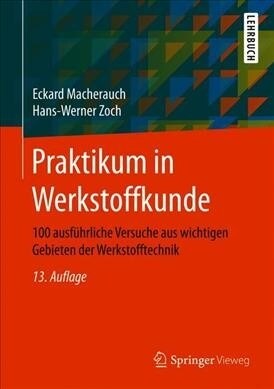 Praktikum in Werkstoffkunde: 100 Ausf?rliche Versuche Aus Wichtigen Gebieten Der Werkstofftechnik (Hardcover, 13, 13., Uberarb. U)