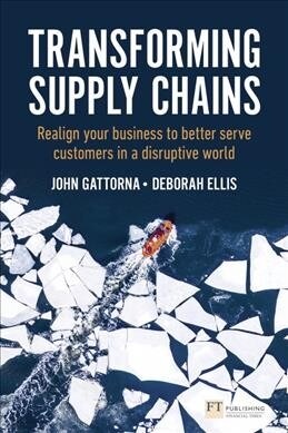 Transforming Supply Chains : Realign your business to better serve customers in a disruptive world (Paperback)