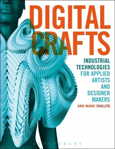 Digital Crafts : Industrial Technologies for Applied Artists and Designer Makers (Paperback)
