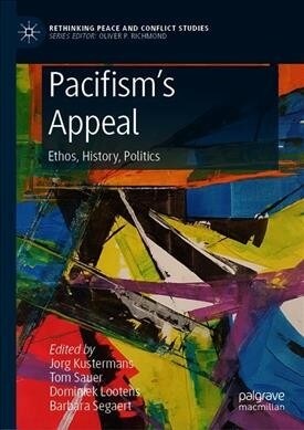 Pacifisms Appeal: Ethos, History, Politics (Hardcover, 2019)