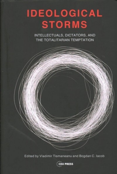 Ideological Storms: Intellectuals, Dictators, and the Totalitarian Temptation (Hardcover)