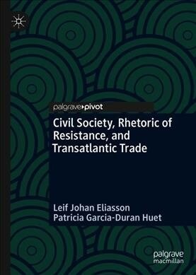Civil Society, Rhetoric of Resistance, and Transatlantic Trade (Hardcover, 2019)