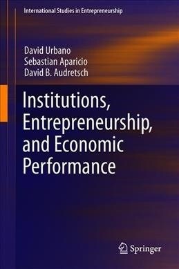 Institutions, Entrepreneurship, and Economic Performance (Hardcover, 2019)
