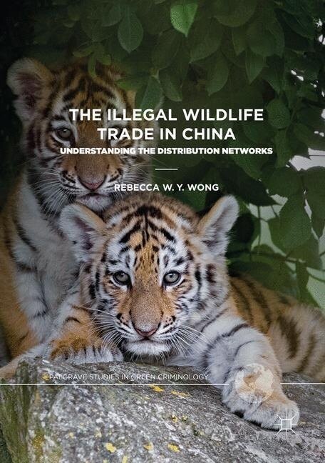 The Illegal Wildlife Trade in China: Understanding the Distribution Networks (Hardcover, 2019)