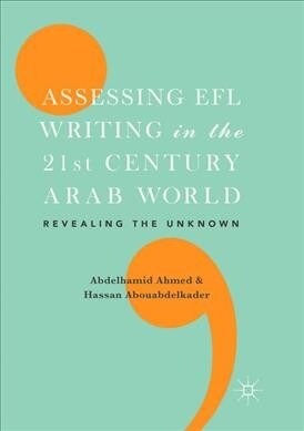 Assessing Efl Writing in the 21st Century Arab World: Revealing the Unknown (Paperback, Softcover Repri)