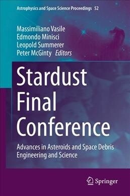 Stardust Final Conference: Advances in Asteroids and Space Debris Engineering and Science (Paperback, Softcover Repri)