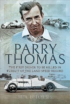 Parry Thomas : The First Driver to be Killed in Pursuit of the Land Speed Record (Hardcover)