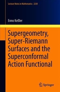 Supergeometry, Super Riemann Surfaces and the Superconformal Action Functional (Paperback, 2019)