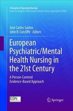 European Psychiatric/Mental Health Nursing in the 21st Century: A Person-Centred Evidence-Based Approach (Paperback, Softcover Repri)