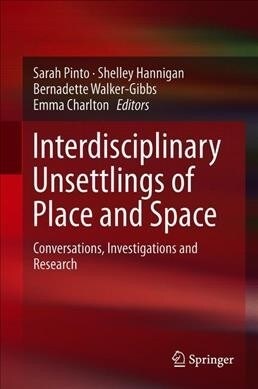 Interdisciplinary Unsettlings of Place and Space: Conversations, Investigations and Research (Hardcover, 2019)