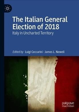 The Italian General Election of 2018: Italy in Uncharted Territory (Hardcover, 2019)