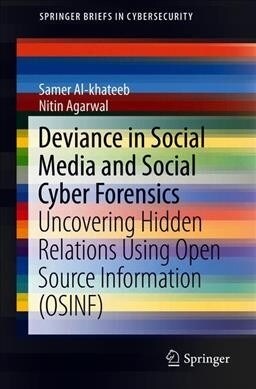 Deviance in Social Media and Social Cyber Forensics: Uncovering Hidden Relations Using Open Source Information (Osinf) (Paperback, 2019)