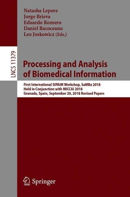 Processing and Analysis of Biomedical Information: First International Sipaim Workshop, Samba 2018, Held in Conjunction with Miccai 2018, Granada, Spa (Paperback, 2019)