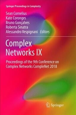 Complex Networks IX: Proceedings of the 9th Conference on Complex Networks Complenet 2018 (Paperback, Softcover Repri)