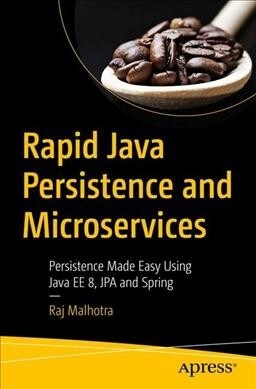 Rapid Java Persistence and Microservices: Persistence Made Easy Using Java Ee8, Jpa and Spring (Paperback)