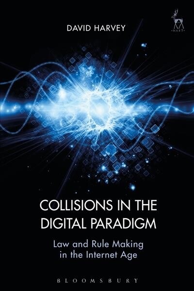 Collisions in the Digital Paradigm : Law and Rule Making in the Internet Age (Paperback)