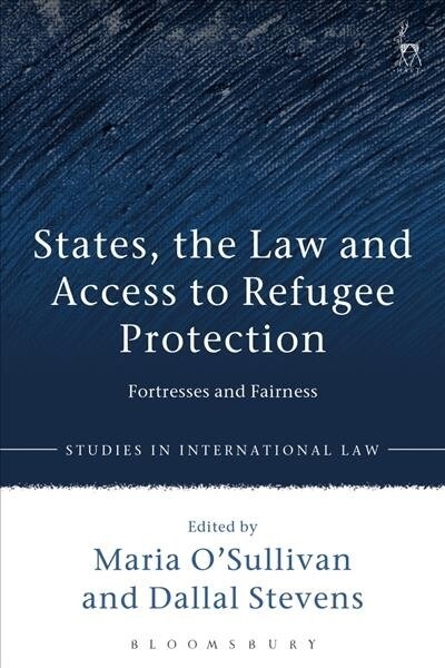 States, the Law and Access to Refugee Protection : Fortresses and Fairness (Paperback)