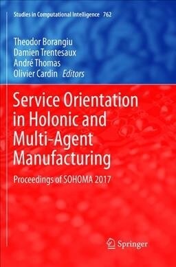 Service Orientation in Holonic and Multi-Agent Manufacturing: Proceedings of Sohoma 2017 (Paperback, Softcover Repri)