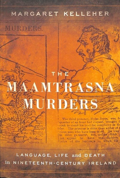 The Maamtrasna Murders: Language, Life, and Death in Nineteenth-Century Ireland (Paperback)