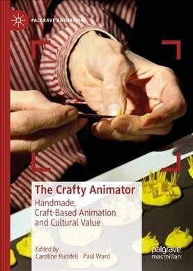 The Crafty Animator: Handmade, Craft-Based Animation and Cultural Value (Hardcover, 2019)