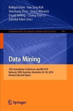 Data Mining: 16th Australasian Conference, Ausdm 2018, Bahrurst, Nsw, Australia, November 28-30, 2018, Revised Selected Papers (Paperback, 2019)