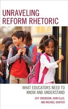 Unraveling Reform Rhetoric: What Educators Need to Know and Understand (Paperback)