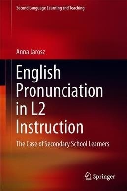 English Pronunciation in L2 Instruction: The Case of Secondary School Learners (Hardcover, 2019)