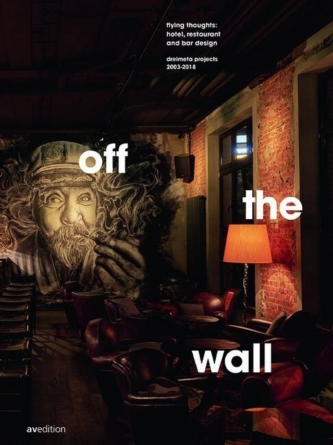 Off the Wall: Flying Thoughts: Hotel, Restaurant and Bar Design. Dreimeta 2003-2018 (Hardcover)