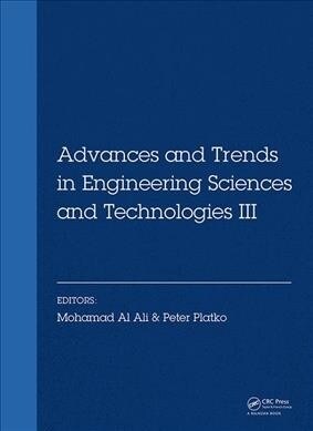 Advances and Trends in Engineering Sciences and Technologies III : Proceedings of the 3rd International Conference on Engineering Sciences and Technol (Hardcover)