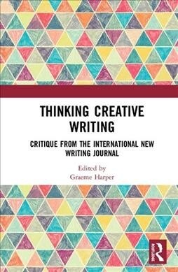 Thinking Creative Writing : Critique from the international New Writing journal (Hardcover)