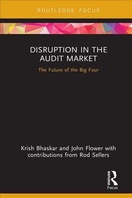 Disruption in the Audit Market : The Future of the Big Four (Hardcover)