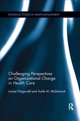 Challenging Perspectives on Organizational Change in Health Care (Paperback, 1)