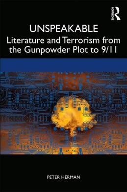 Unspeakable : Literature and Terrorism from the Gunpowder Plot to 9/11 (Paperback)